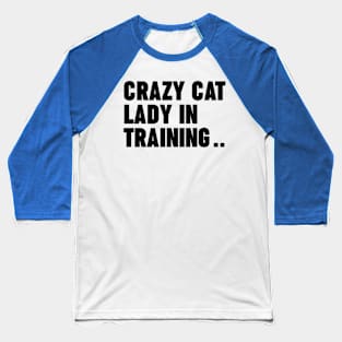 Crazy Cat Lady In Training Baseball T-Shirt